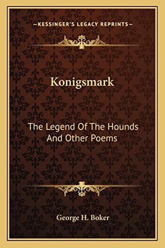 Konigsmark: The Legend Of The Hounds And Other Poems