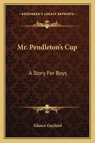 Mr. Pendleton's Cup: A Story For Boys
