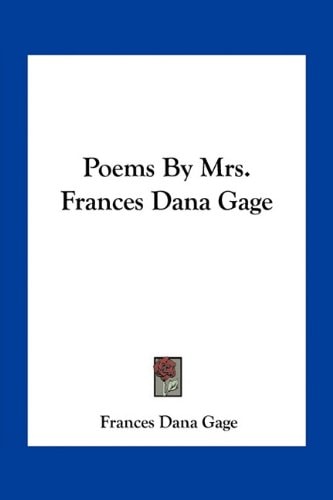 Poems By Mrs. Frances Dana Gage