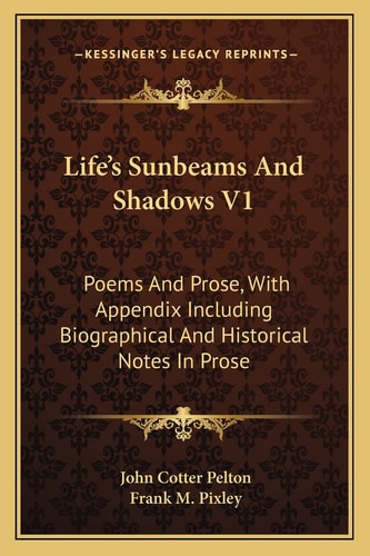 Life's Sunbeams And Shadows V1: Poems And Prose, With Appendix Including Biographical And Historical Notes In Prose