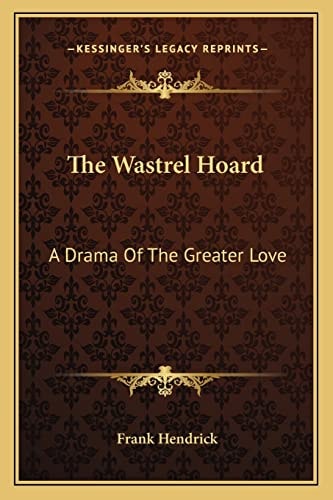 The Wastrel Hoard: A Drama Of The Greater Love