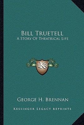 Bill Truetell: A Story Of Theatrical Life