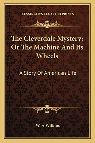The Cleverdale Mystery; Or The Machine And Its Wheels: A Story Of American Life