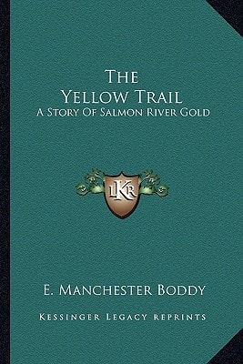 The Yellow Trail: A Story Of Salmon River Gold