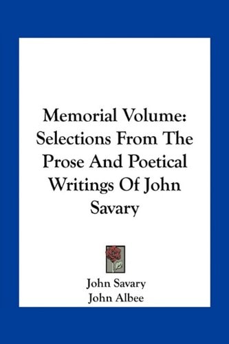 Memorial Volume: Selections From The Prose And Poetical Writings Of John Savary