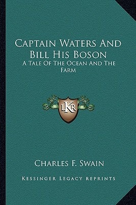 Captain Waters And Bill His Boson: A Tale Of The Ocean And The Farm