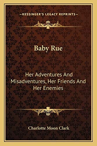 Baby Rue: Her Adventures And Misadventures, Her Friends And Her Enemies