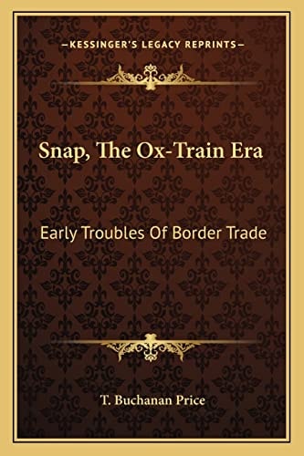 Snap, The Ox-Train Era: Early Troubles Of Border Trade