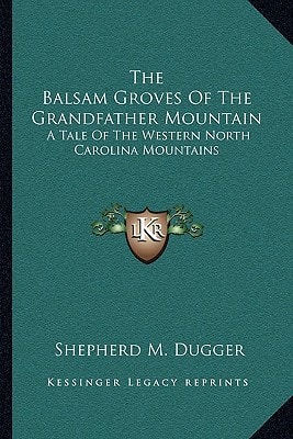 The Balsam Groves Of The Grandfather Mountain: A Tale Of The Western North Carolina Mountains