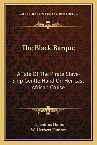 The Black Barque: A Tale Of The Pirate Slave-Ship Gentle Hand On Her Last African Cruise