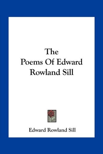 The Poems Of Edward Rowland Sill