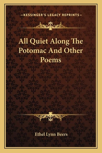 All Quiet Along The Potomac And Other Poems