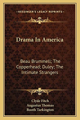 Drama In America: Beau Brummell; The Copperhead; Duley; The Intimate Strangers