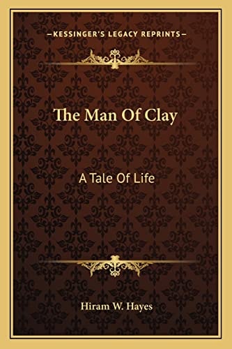 The Man Of Clay: A Tale Of Life