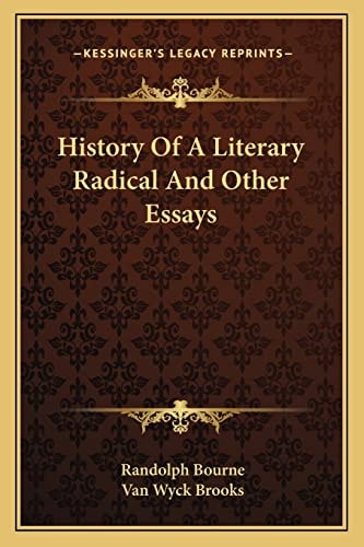 History Of A Literary Radical And Other Essays