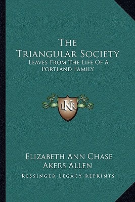 The Triangular Society: Leaves From The Life Of A Portland Family