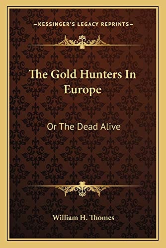 The Gold Hunters In Europe: Or The Dead Alive