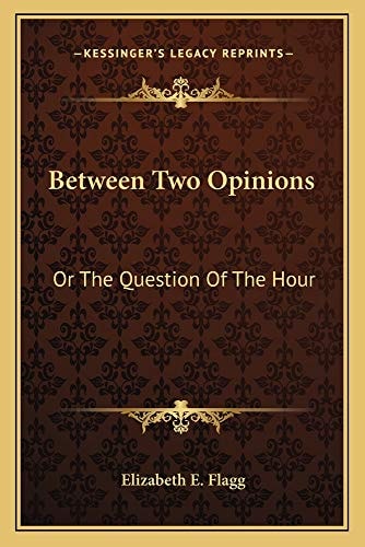 Between Two Opinions: Or The Question Of The Hour
