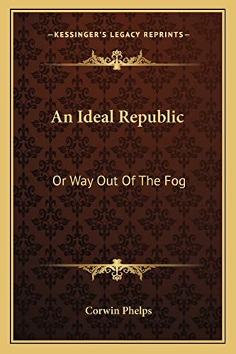 An Ideal Republic: Or Way Out Of The Fog