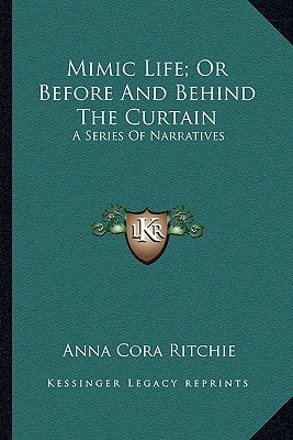 Mimic Life; Or Before And Behind The Curtain: A Series Of Narratives