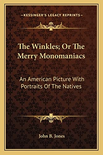 The Winkles; Or The Merry Monomaniacs: An American Picture With Portraits Of The Natives
