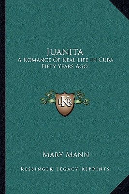 Juanita: A Romance of Real Life in Cuba Fifty Years Ago