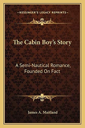 The Cabin Boy's Story: A Semi-Nautical Romance, Founded On Fact