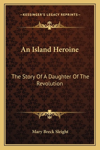 An Island Heroine: The Story Of A Daughter Of The Revolution