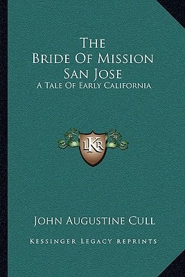 The Bride Of Mission San Jose: A Tale Of Early California