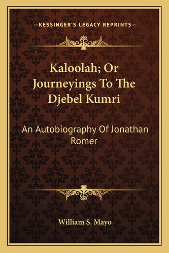 Kaloolah; Or Journeyings To The Djebel Kumri: An Autobiography Of Jonathan Romer