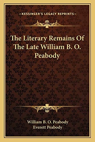 The Literary Remains Of The Late William B. O. Peabody