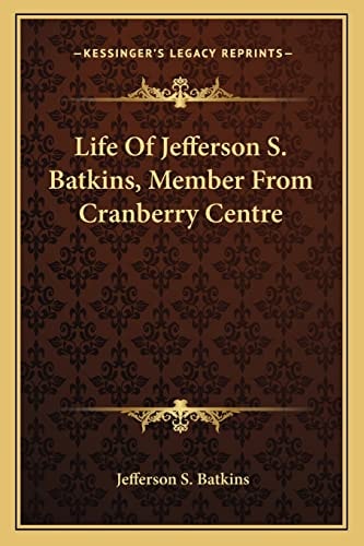 Life Of Jefferson S. Batkins, Member From Cranberry Centre