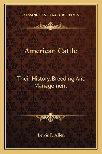 American Cattle: Their History, Breeding And Management