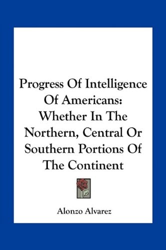 Progress Of Intelligence Of Americans: Whether In The Northern, Central Or Southern Portions Of The Continent