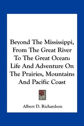 Beyond The Mississippi, From The Great River To The Great Ocean: Life And Adventure On The Prairies, Mountains And Pacific Coast