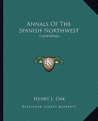 Annals Of The Spanish Northwest: California
