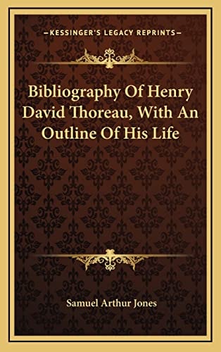 Bibliography Of Henry David Thoreau, With An Outline Of His Life