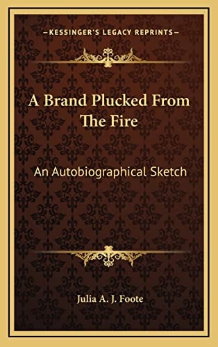 A Brand Plucked From The Fire: An Autobiographical Sketch