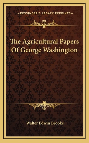 The Agricultural Papers Of George Washington