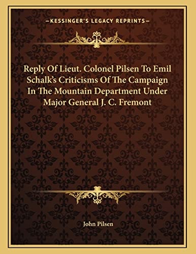 Reply Of Lieut. Colonel Pilsen To Emil Schalk's Criticisms Of The Campaign In The Mountain Department Under Major General J. C. Fremont