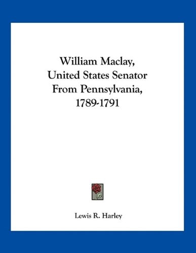 William Maclay, United States Senator From Pennsylvania, 1789-1791