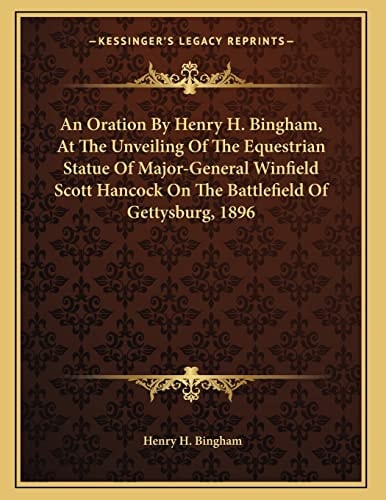 An Oration By Henry H. Bingham, At The Unveiling Of The Equestrian Statue Of Major-General Winfield Scott Hancock On The Battlefield Of Gettysburg, 1896