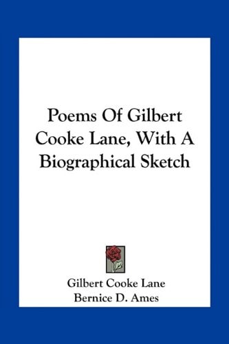 Poems Of Gilbert Cooke Lane, With A Biographical Sketch