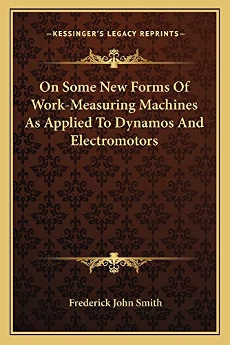 On Some New Forms Of Work-Measuring Machines As Applied To Dynamos And Electromotors