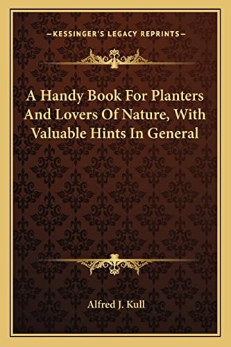 A Handy Book For Planters And Lovers Of Nature, With Valuable Hints In General
