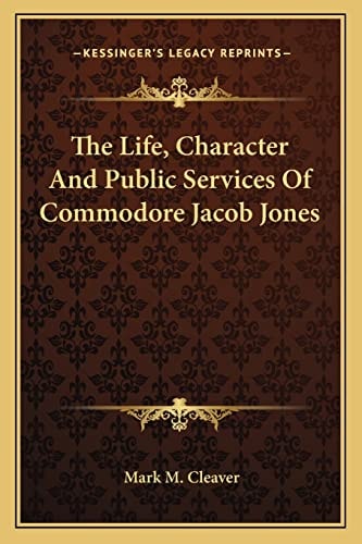 The Life, Character And Public Services Of Commodore Jacob Jones