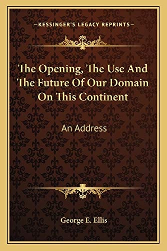 The Opening, The Use And The Future Of Our Domain On This Continent: An Address