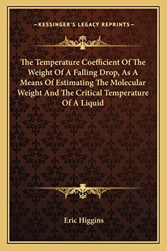 The Temperature Coefficient Of The Weight Of A Falling Drop, As A Means Of Estimating The Molecular Weight And The Critical Temperature Of A Liquid