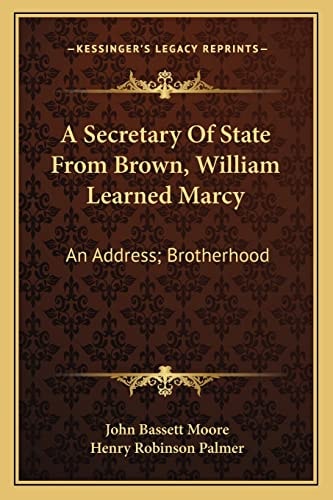 A Secretary Of State From Brown, William Learned Marcy: An Address; Brotherhood: A Poem