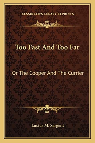 Too Fast And Too Far: Or The Cooper And The Currier